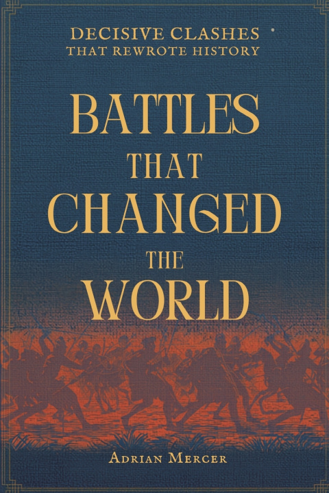 Könyv Battles That Changed the World Adrian Mercer