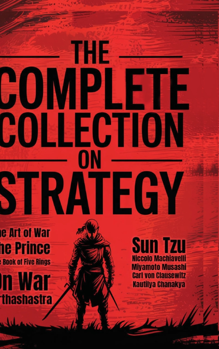 Könyv The Complete Collection on Strategy Sun Tzu; Niccolo Machiavelli; Miyamot...