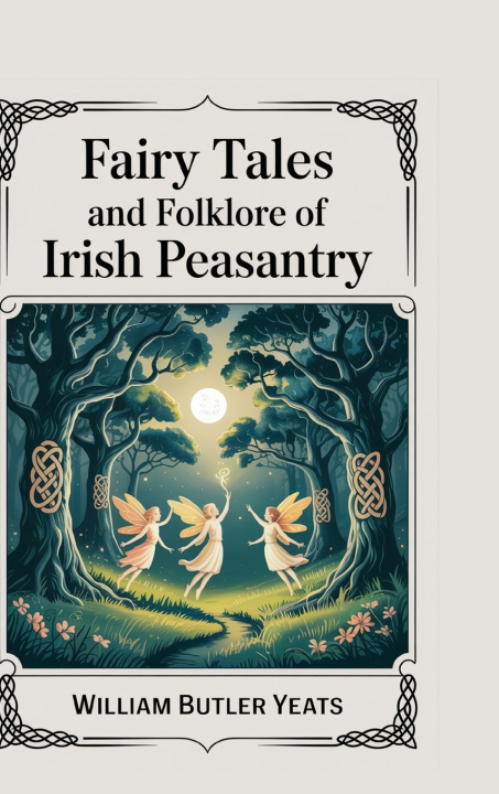 Könyv Fairy Tales and Folklore of Irish Peasantry William Butler Yeats; Original Thinke...