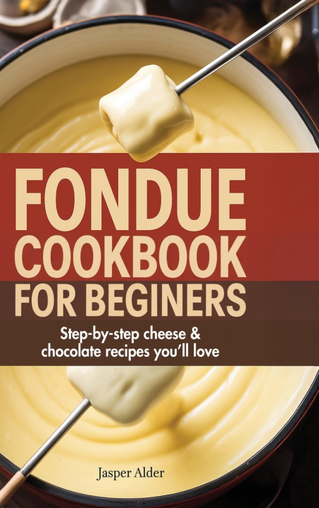 Könyv Fondue Cookbook for Beginners Jasper Alder