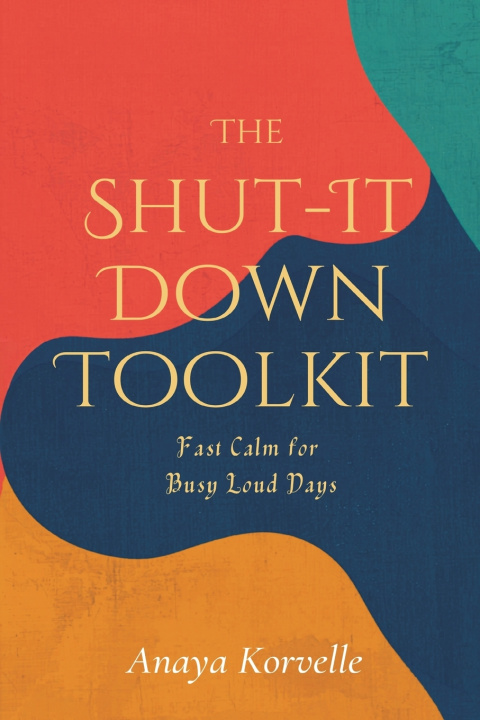 Könyv The Shut-It-Down Toolkit Anaya Korvelle