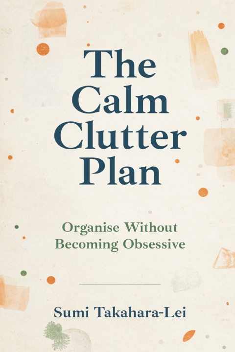Könyv The Calm Clutter Plan Sumi Takahara-Lei