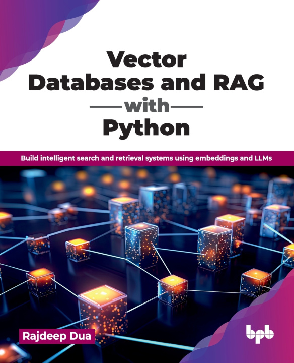 Book Vector Databases and RAG with Python Rajdeep Dua