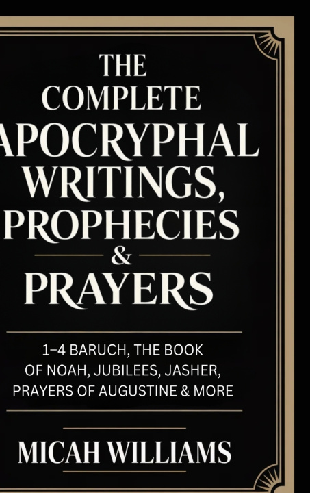 Könyv The Complete Apocryphal Writings, Prophecies & Prayers Micah Williams