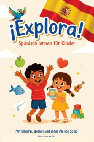 Kniha ¡Explora! - Spanisch lernen für Kinder Mit Bildern, Spielen und jeder Menge Spaß Rita Fernandéz