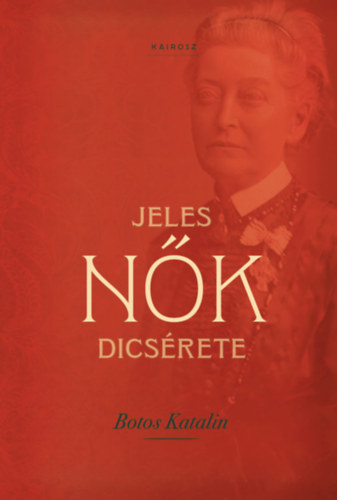 Könyv Jeles nők dicsérete Botos Katalin