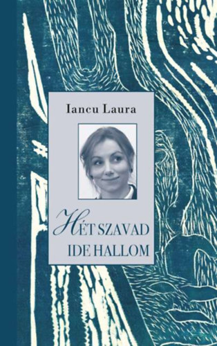 Könyv Hét szavad ide hallom Iancu Laura