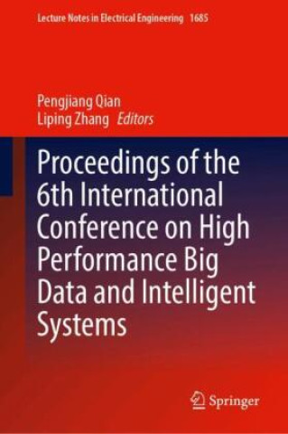 Könyv Proceedings of the 6th International Conference on High Performance Big Data and Intelligent Systems Pengjiang Qian