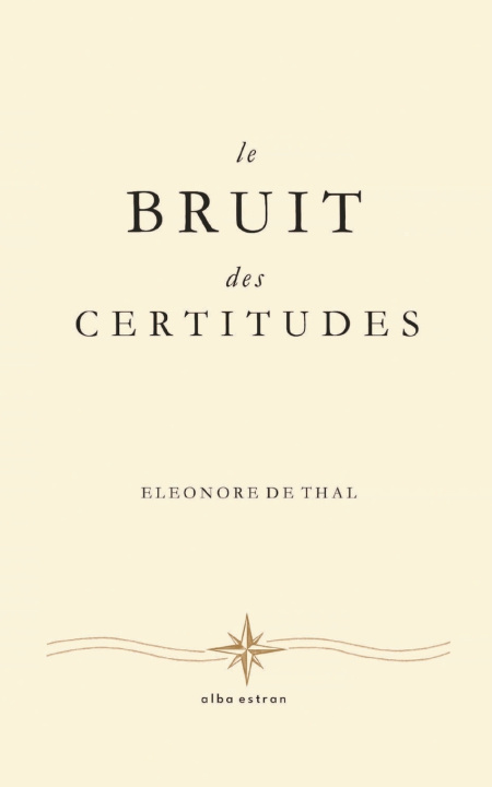 Könyv Le Bruit des Certitudes Eléonore de Thal