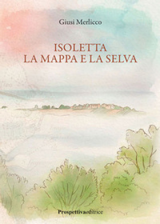 Könyv Isoletta la mappa e la selva Gianluca Bagnasco