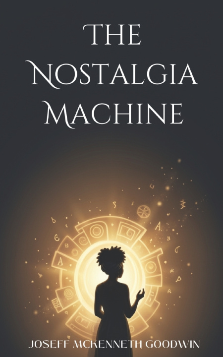Könyv The Nostalgia Machine Joseff McKenneth Goodwin