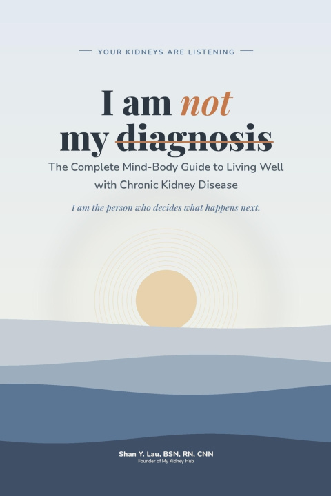 Könyv I Am Not My Diagnosis YOUR KIDNEYS ARE LISTENING Shan Y Lau