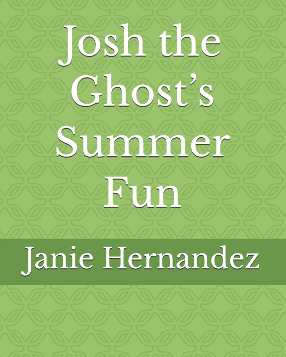 Könyv Josh the Ghost's Summer Fun Janie Hernandez