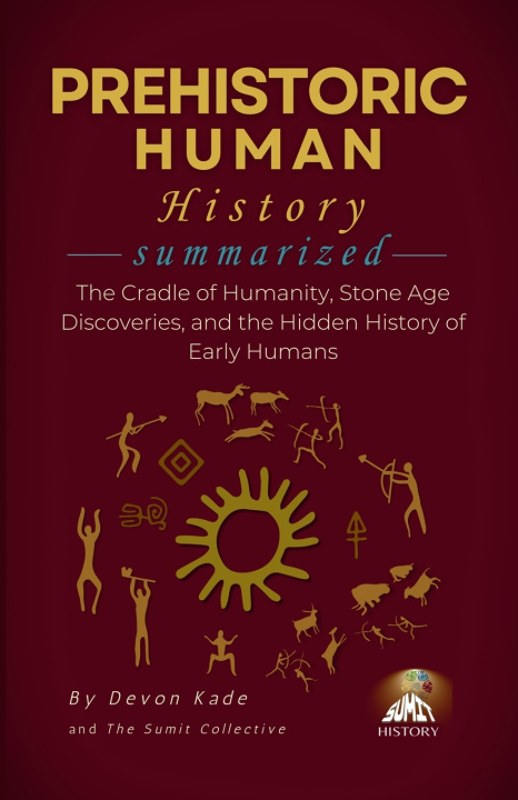 Könyv PREHISTORIC HUMAN HISTORY Summarized Devon Kade