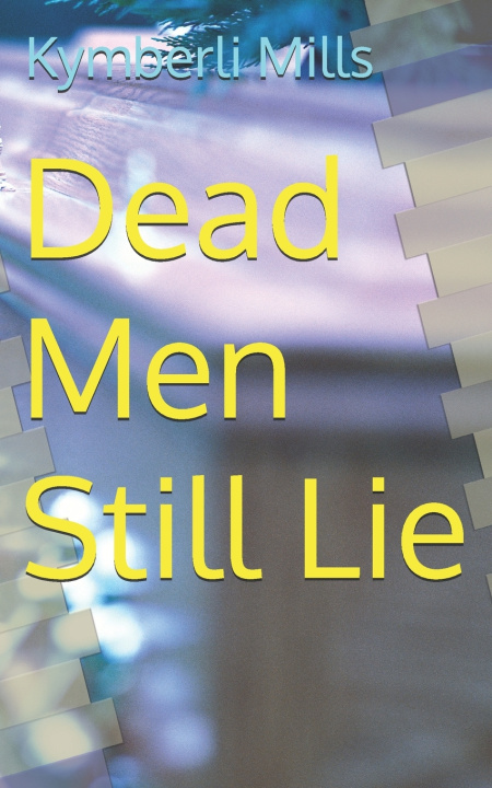 Könyv Dead Men Still Lie Kymberli Mills