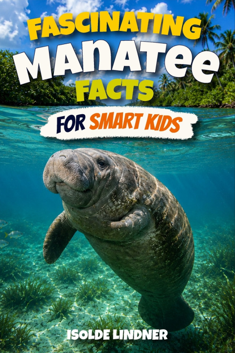 Könyv Fascinating Manatee Facts for Smart Kids Isolde Lindner