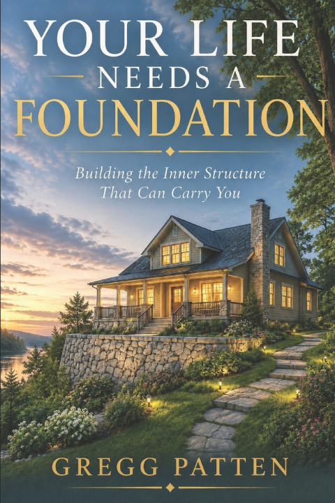 Könyv Your Life Needs a Foundation Gregg Patten
