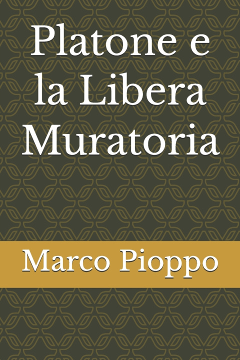 Könyv Platone e la Libera Muratoria Marco Pioppo