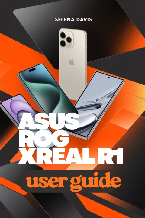 Könyv ASUS ROG XREAL R1 User Guide Selena Davis