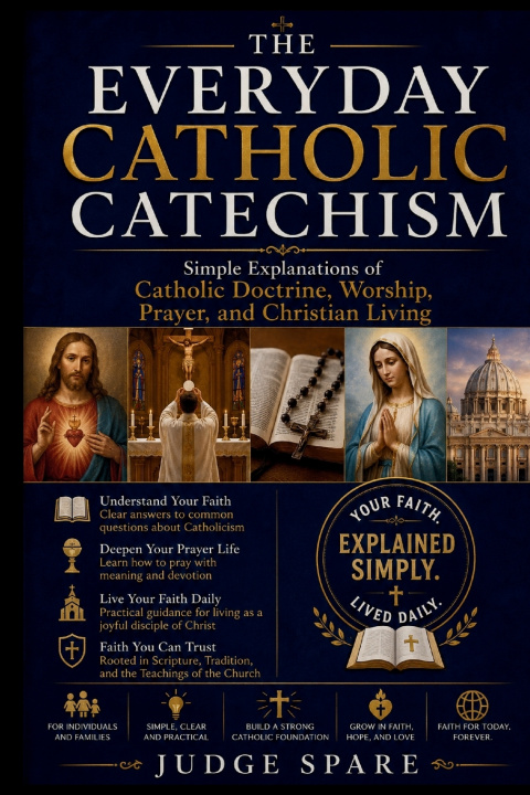 Könyv THE EVERYDAY CATHOLIC CATECHISM JUDGE SPARE