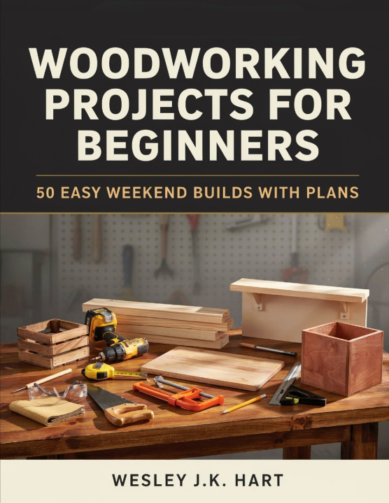 Könyv WOODWORKING PROJECTS FOR BEGINNERS WESLEY J.K. HART