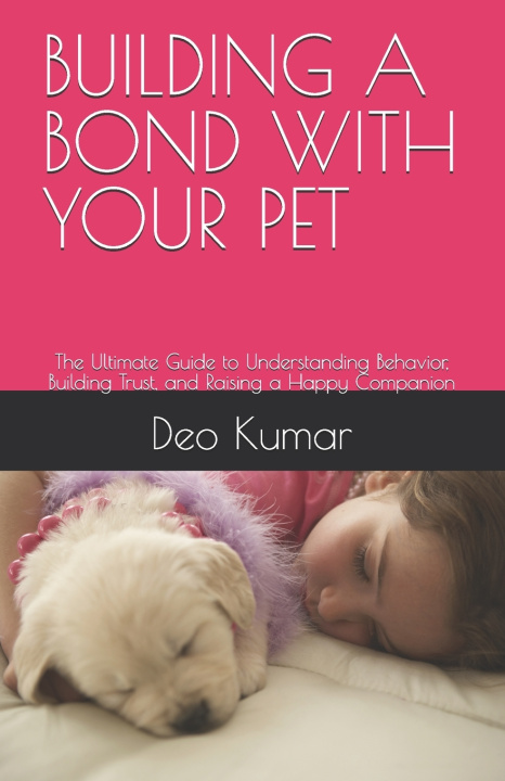 Könyv BUILDING A BOND WITH YOUR PET Deo Kumar
