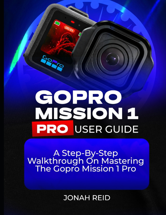 Könyv GOPRO MISSION 1 PRO USER GUIDE JONAH REID