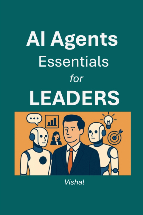 Könyv AI Agents Essentials for Leaders Vishal