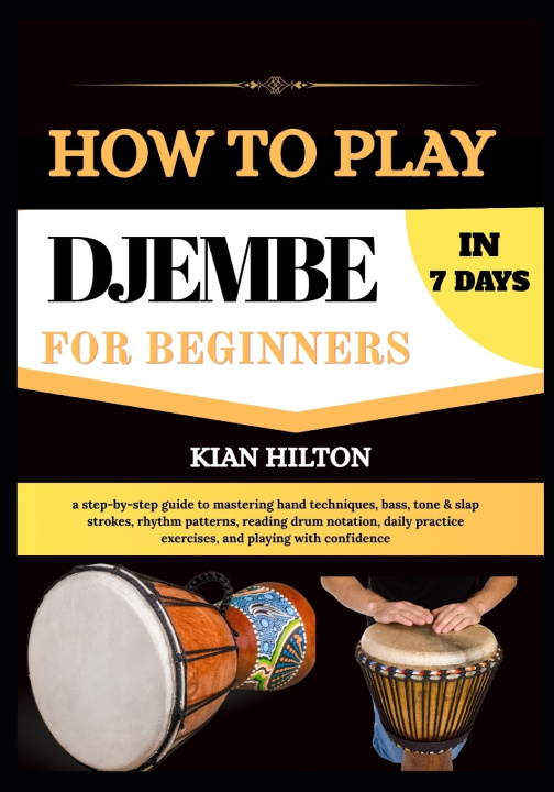 Könyv HOW TO PLAY DJEMBE IN 7 DAYS FOR NEW BEGINNERS KIAN HILTON