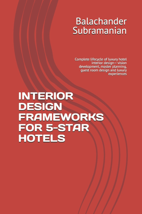 Könyv INTERIOR DESIGN FRAMEWORKS FOR 5-STAR HOTELS Balachander Subramanian