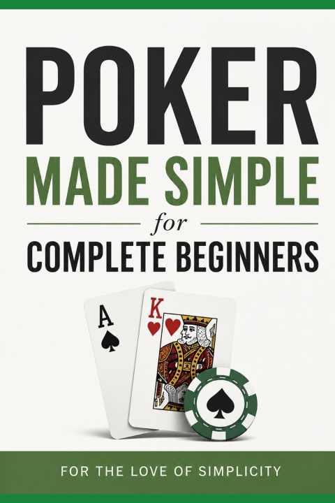 Könyv Poker Made Simple For the Love of Simplicity