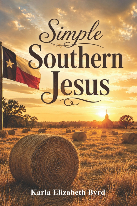 Könyv Simple Southern Jesus Karla Elizabeth Byrd