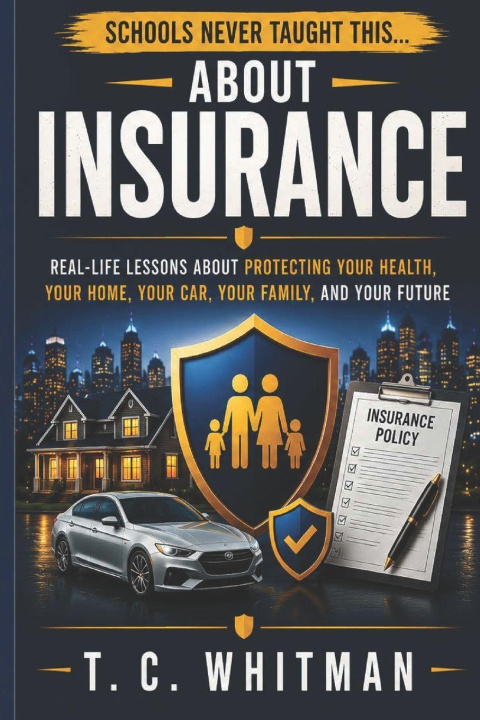 Könyv SCHOOLS NEVER TAUGHT THIS... ABOUT INSURANCE T. C. Whitman