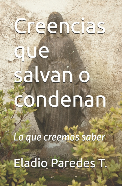 Könyv Creencias que salvan o condenan Eladio Paredes T.