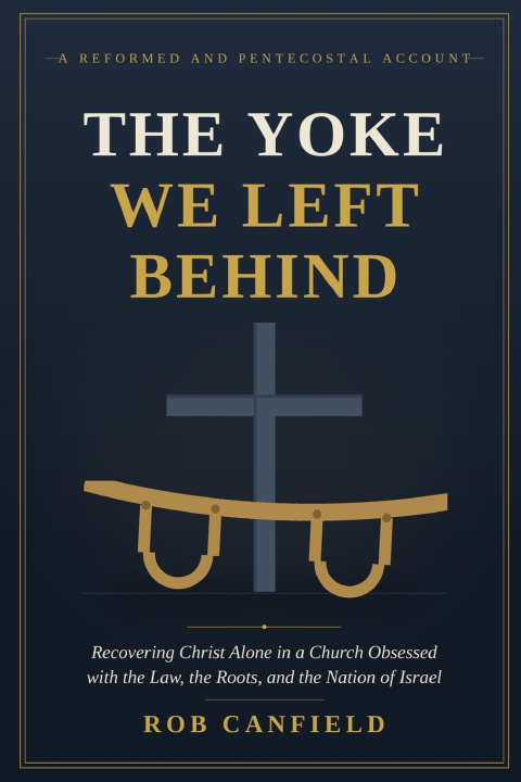 Könyv The Yoke We Left Behind Rev. Rob Canfield