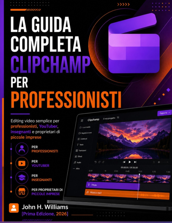 Kniha LA GUIDA COMPLETA CLIPCHAMP PER PROFESSIONISTI John H. Williams