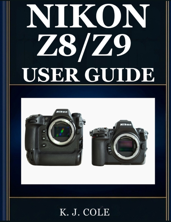Könyv NIKON Z8/Z9 USER GUIDE K. J. COLE