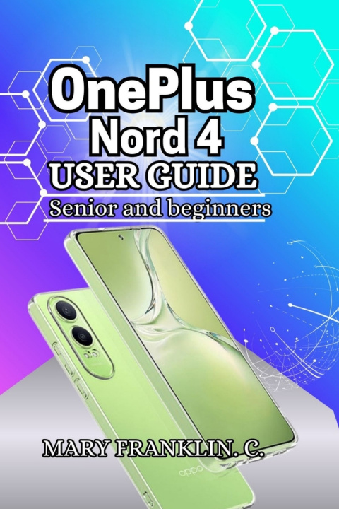 Könyv OnePlus Nord 4 User Guide Mary Franklin. C.