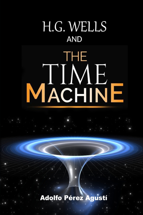 Könyv H.G. WELLS AND THE TIME MACHINE Adolfo Pérez Agustí