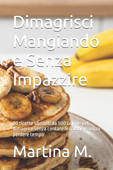 Könyv Dimagrisci Mangiando e Senza Impazzire Martina Merlini