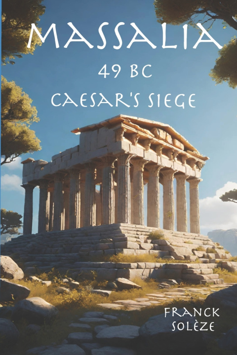 Könyv Massalia 49 BC Caesar's siege Franck Solèze