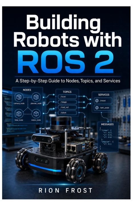 Könyv Building Robots with ROS 2 RION FROST
