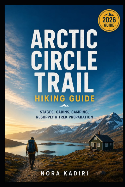 Könyv Arctic Circle Trail Hiking Guide NORA KADIRI
