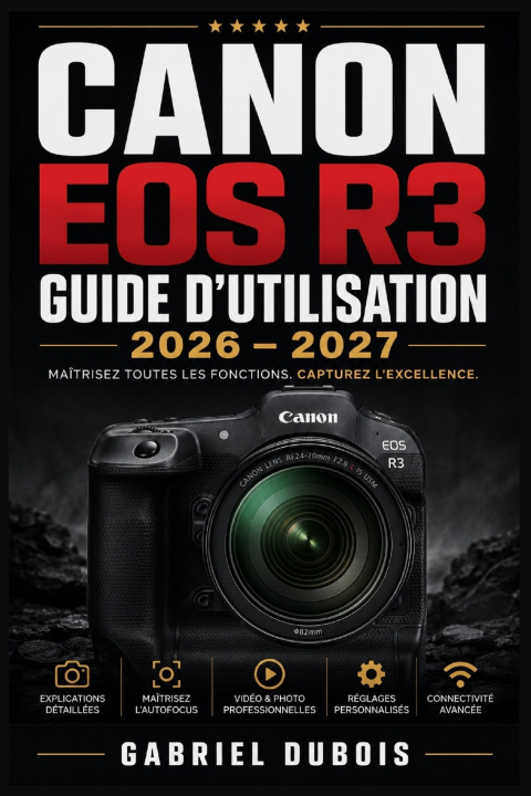 Könyv Canon EOS R3 Guide d'Utilisation 2026 - 2027 Gabriel Dubois