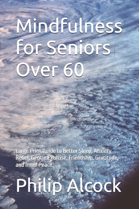Könyv Mindfulness for Seniors Over 60 Philip Joseph Alcock