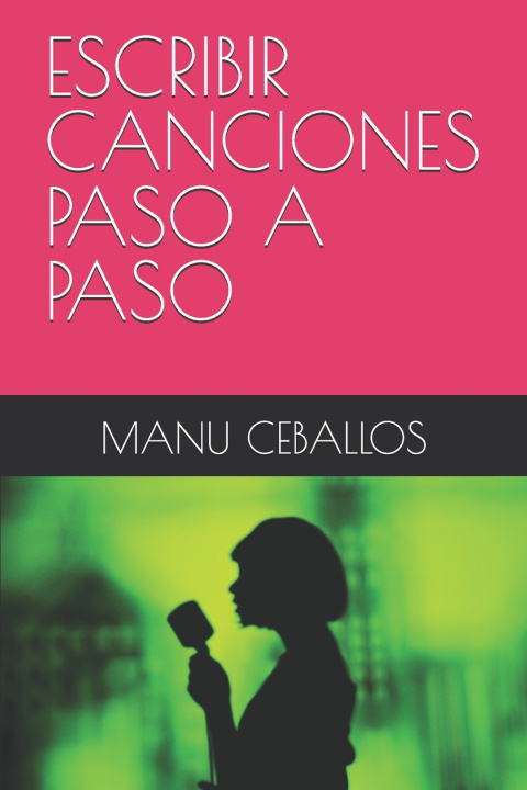 Könyv ESCRIBIR CANCIONES PASO A PASO MNAU CEBALLOS