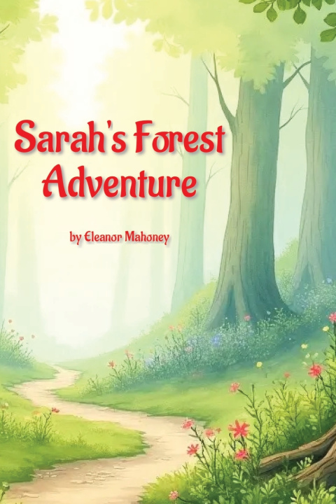 Könyv Sarah's Forest Adventure Eleanor Mahoney