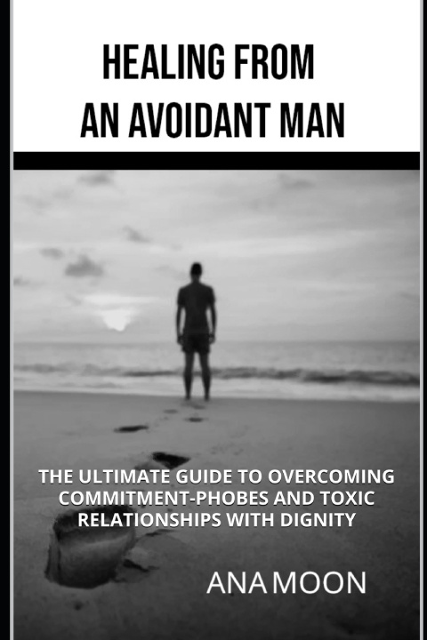 Könyv Healing From an Avoidant Man Ana Moon
