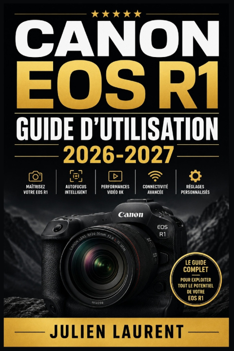 Könyv Canon EOS R1 Guide d'Utilisation 2026-2027 Julien Laurent