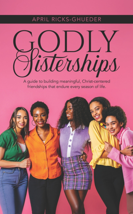 Könyv Godly Sisterships April Ricks -Ghueder